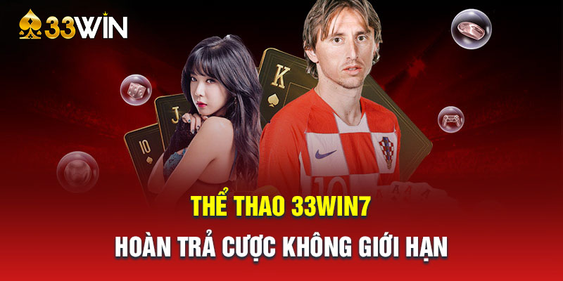 Thể thao 33Win7 - Hoàn trả cược không giới hạn